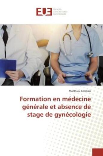 Couverture du livre « Formation en médecine générale et absence de stage de gynécologie » de Matthieu Colchen aux éditions Editions Universitaires Europeennes