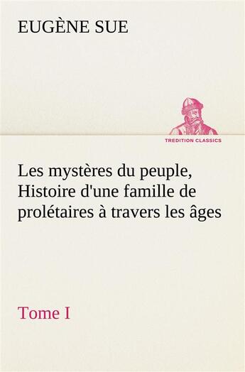 Couverture du livre « Les mysteres du peuple, tome i histoire d'une famille de proletaires a travers les ages » de Eugene Sue aux éditions Tredition