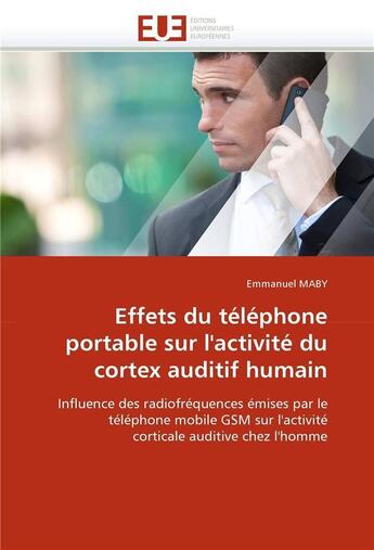 Couverture du livre « Effets du telephone portable sur l'activite du cortex auditif humain » de Maby Emmanuel aux éditions Editions Universitaires Europeennes