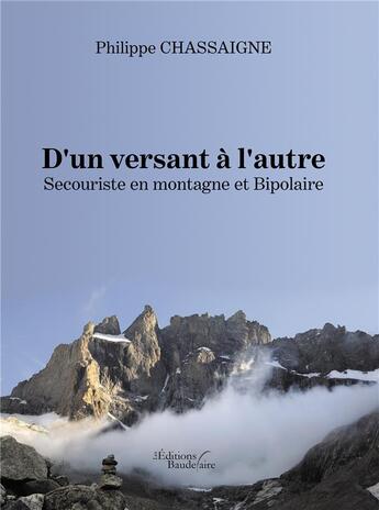 Couverture du livre « D'un versant à l'autre ; secouriste en montagne et bipolaire » de Philippe Chassaigne aux éditions Baudelaire