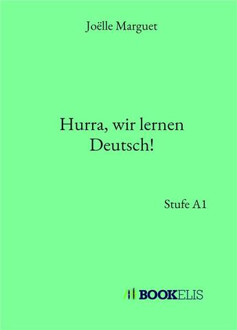 Couverture du livre « Hurra, wir lernen Deutsch! ; Stufe A1 » de Joelle Marguet aux éditions Bookelis