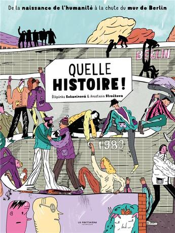 Couverture du livre « Quelle histoire ! de la naissance de l'humanité à la chute du mur de Berlin » de Stepanka Sekaninova et Anastasia Strockova aux éditions La Martiniere Jeunesse