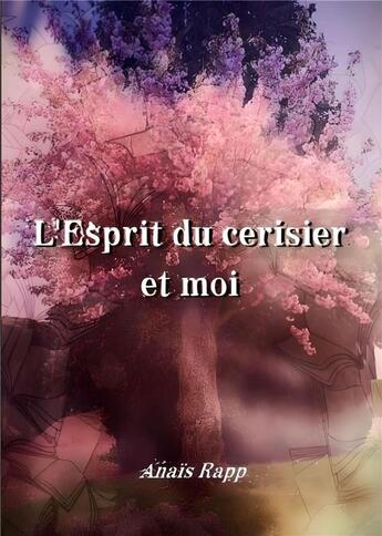 Couverture du livre « L'esprit du cerisier et moi » de Anais Rapp aux éditions Librinova