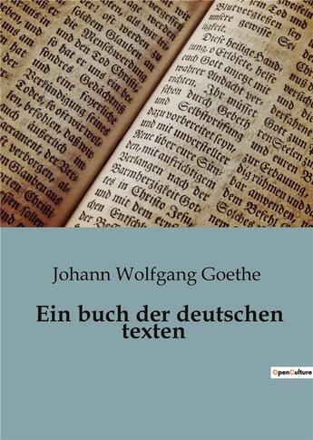 Couverture du livre « Ein buch der deutschen texten » de Goethe J W. aux éditions Culturea