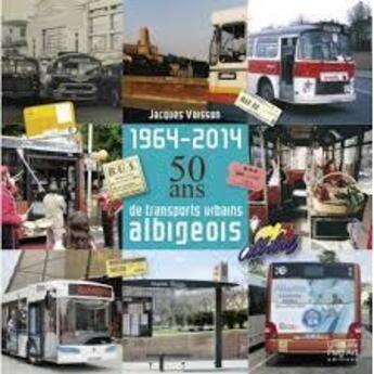 Couverture du livre « 1964-2014 ; 50 ans de transports urbains albigeois » de Jacques Vaisson aux éditions Autre Reg'art