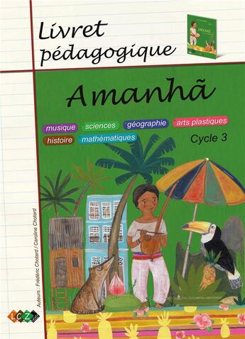 Couverture du livre « Amanha ; livret pédagogique, cycle 3 : musique, sciences, géographie, arts plastiques, histoire, mathématiques » de Caroline Chotard aux éditions Lacaza Musique