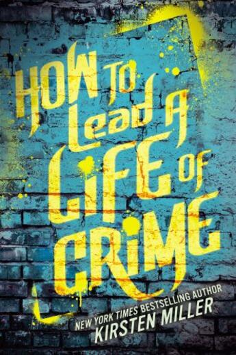 Couverture du livre « How to Lead a Life of Crime » de Kirsten Miller aux éditions Penguin Group Us