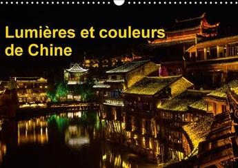 Couverture du livre « Lumieres et couleurs de chine calendrier mural 2018 din a3 h - fenghuang a subi de tres grave » de Denis M. aux éditions Calvendo