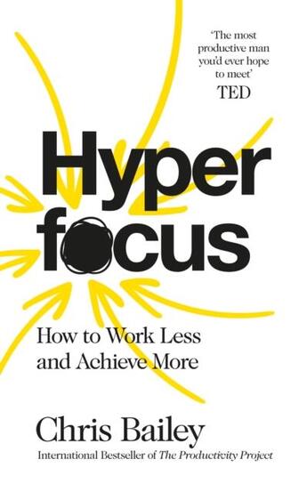 Couverture du livre « HYPERFOCUS - HOW TO WORK LESS AND ACHEIVE MORE » de Chris Bailey aux éditions Pan Macmillan