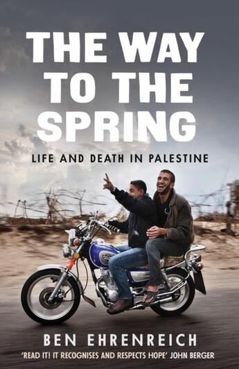 Couverture du livre « THE WAY TO THE SPRING - LIFE AND DEATH IN PALESTINE » de Ben Ehrenreich aux éditions Granta Books