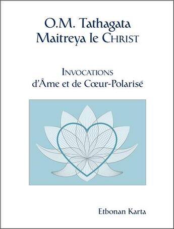 Couverture du livre « O.M. Tathagata Maitreya le Christ ; invocations d'Ame et de Coeur-Polarisé » de Etbonan Karta aux éditions Paume De Saint Germain