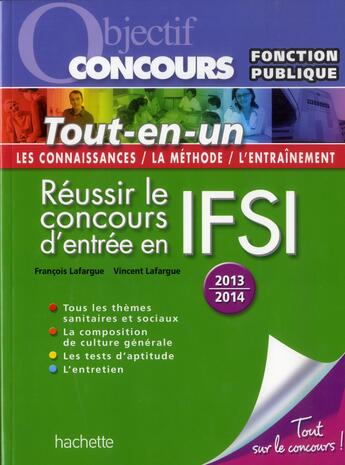 Couverture du livre « Objectif concours : réussir le concours d'entrée en IFSI ; tout-en-un (édition 2013/2014) » de V Lafargue et F Lafargue aux éditions Hachette Education