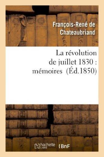 Couverture du livre « La révolution de juillet 1830 : mémoires » de François-René De Chateaubriand aux éditions Hachette Bnf