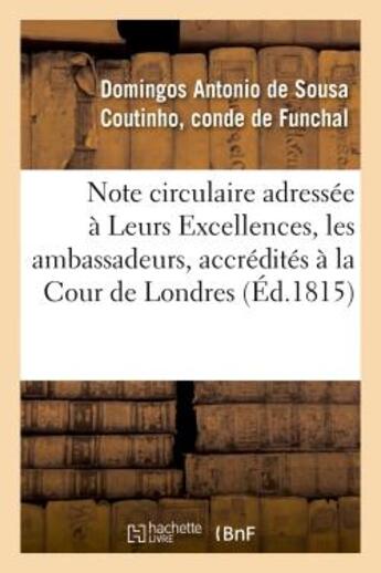 Couverture du livre « Note circulaire adressee a leurs excellences, les ambassadeurs, accredites a la cour de londres » de Funchal D A. aux éditions Hachette Bnf