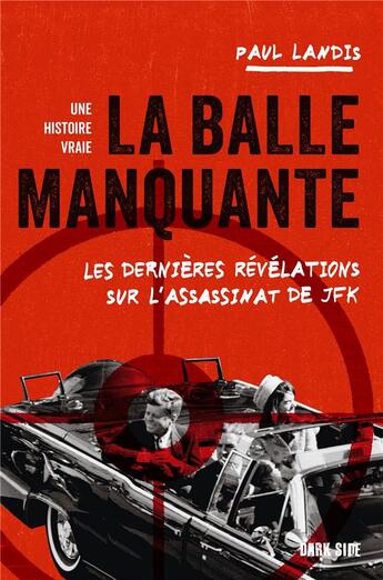 Couverture du livre « La balle manquante : Les dernières révélations sur l'assassinat de JFK » de Paul Landis aux éditions Dark Side