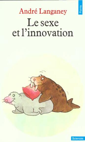 Couverture du livre « Sexe Et L'Innovation (Le) » de Andre Langaney aux éditions Points