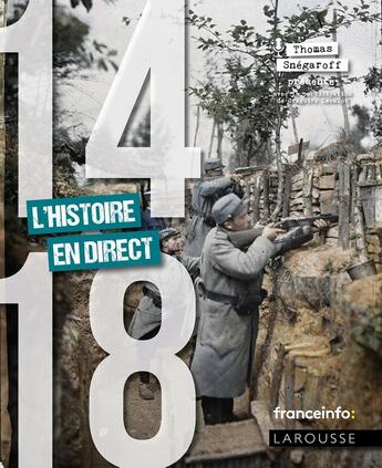 Couverture du livre « 14/18 : L'histoire en direct » de Thomas Snegaroff aux éditions Larousse