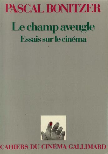 Couverture du livre « Le champ aveugle essais sur le cinema » de Pascal Bonitzer aux éditions Gallimard