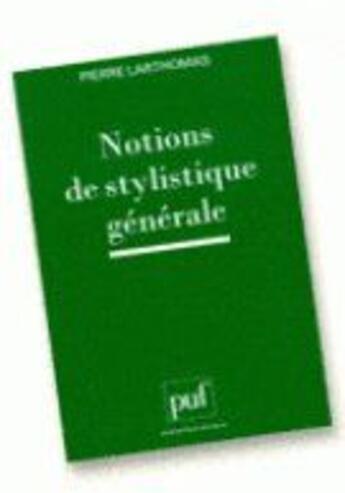 Couverture du livre « Notions de stylistique générale » de Pierre Larthomas aux éditions Puf