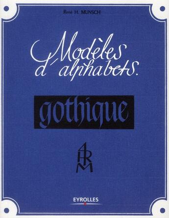 Couverture du livre « Modèles d'alphabets ; la gothique » de Rene Henry-Munsch aux éditions Eyrolles