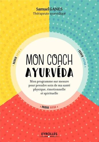 Couverture du livre « Mon coach ayurveda ; mon programme sur mesure pour prendre soin de ma beauté physique » de Samuel Ganes aux éditions Eyrolles