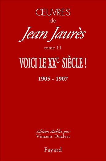 Couverture du livre « Oeuvres Tome 11 ; voici le XXe siècle ! (1905-1907) » de Jean Jaures aux éditions Fayard