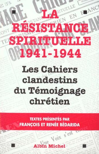 Couverture du livre « La Resistance Spirituelle ; Les Cahiers Clandestins Du Temoignage Chretien 41-44 » de Renée Bédarida et Francois Bedarida aux éditions Albin Michel