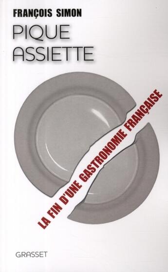 Couverture du livre « Pique assiette ; la fin d'une gastronomie française » de Francois Simon aux éditions Grasset