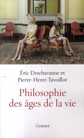 Couverture du livre « La philosophie des âges de la vie » de Deschavanne aux éditions Grasset