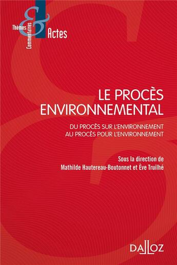 Couverture du livre « Le procès environnemental ; du procès sur l'environnement au procès pour l'environnement » de Mathilde Hautereau-Boutonnet et Eve Truilhe et Collectif aux éditions Dalloz