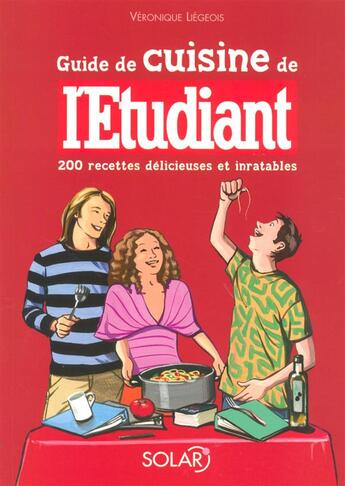 Couverture du livre « Guide de cuisine de l'Etudiant ; 200 recettes délicieuses et inratables » de Veronique Liegeois aux éditions Solar