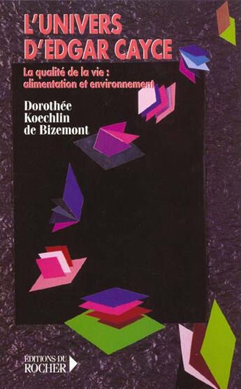 Couverture du livre « L'univers d'Edgar Cayce ; la qualité de la vie : alimentation et environnement » de Dorothee Koechlin De Bizemont aux éditions Rocher