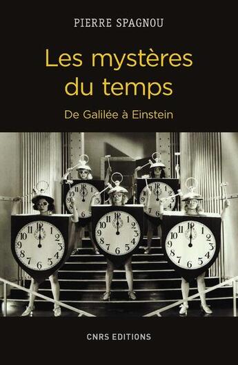 Couverture du livre « Les mystères du temps ; de Galilee à Einstein » de Pierre Spagnou aux éditions Cnrs