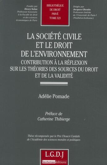 Couverture du livre « La société civile et le droit de l'environnement ; contribution à la rélfexion sur les théories des sources du droit et de la validité » de Adelie Pomade aux éditions Lgdj