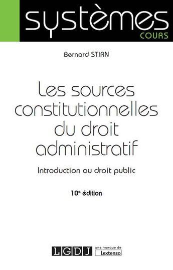 Couverture du livre « Les sources constitutionnelles du droit administratif ; introduction au droit public (10e édition) » de Bernard Stirn aux éditions Lgdj