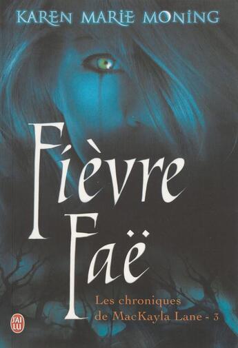 Couverture du livre « Les chroniques de Mackayla Lane t.3 ; fièvre fae » de Karen Marie Moning aux éditions J'ai Lu