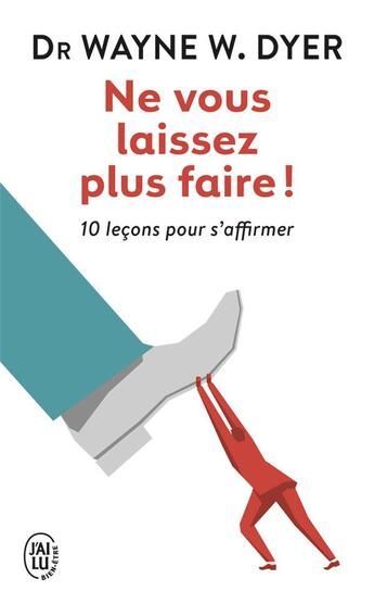 Couverture du livre « Ne vous laissez plus faire ! 10 leçons pour s'affirmer » de Wayne W. Dyer aux éditions J'ai Lu