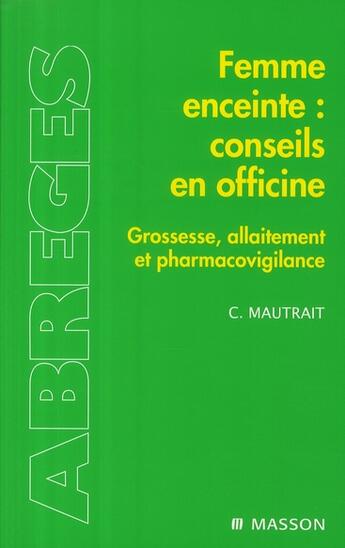 Couverture du livre « Femme enceinte : conseils en officine ; grossesse, allaitement et pharmacovigilance » de Mautrait-C+Raoult-R aux éditions Elsevier-masson