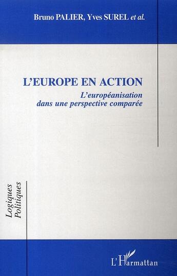 Couverture du livre « L'Europe en action ; l'européanisation dans une perspective comparée » de Yves Surel et Bruno Palier aux éditions L'harmattan