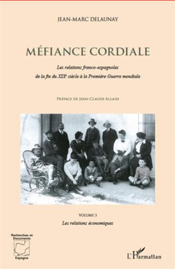 Couverture du livre « Méfiance coridale ; les relations franco-espagnoles de la fin du XIX siècle à la Première Guerre mondiale t.3 ; les relations économiques » de Jean-Marc Delaunay aux éditions L'harmattan