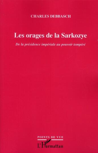 Couverture du livre « Les orages de la Sarkozye ; de la présidence impériale au pouvoir tempéré » de Debbasch/Charles aux éditions L'harmattan