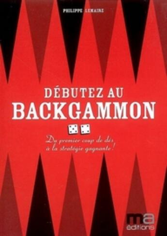 Couverture du livre « Débuter au backgammon ; du premier coup de dés à la stratégie gagnante ! » de  aux éditions Ma