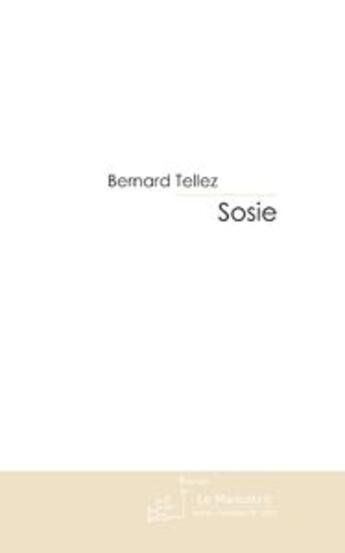 Couverture du livre « Sosie » de Bernard Tellez aux éditions Le Manuscrit