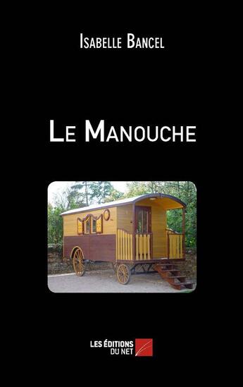 Couverture du livre « Le manouche » de Isabelle Bancel aux éditions Editions Du Net