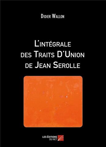 Couverture du livre « L'intégrale des traits d'union de Jean Serolle » de Didier Wallon aux éditions Editions Du Net