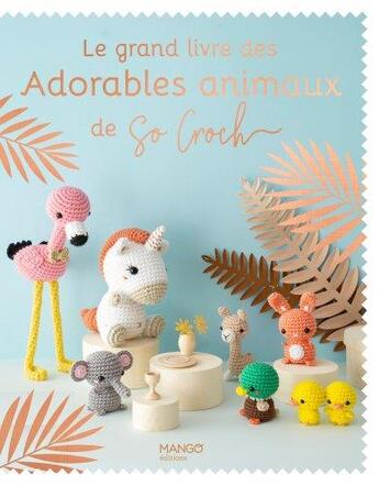 Couverture du livre « Le grand livre des adorables animaux de So Croch' » de  aux éditions Mango