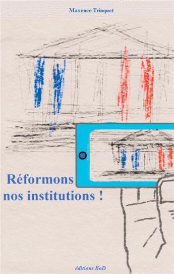 Couverture du livre « Réformons nos institutions ! » de Maxence Trinquet aux éditions Books On Demand