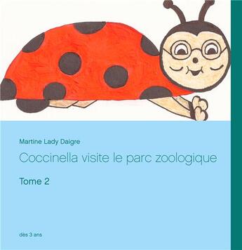 Couverture du livre « Coccinella visite le parc zoologique - tome 2 » de Lady Daigre Mar aux éditions Books On Demand