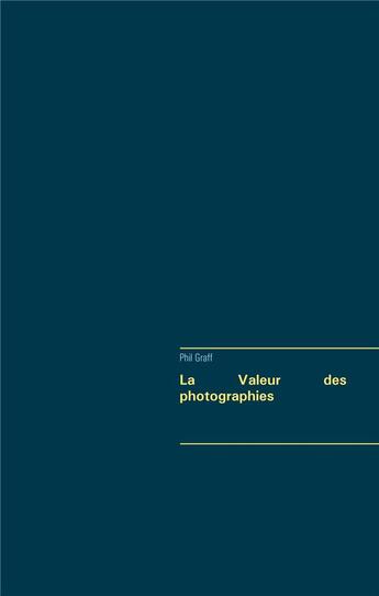 Couverture du livre « La valeur des photographies » de Phil Graff aux éditions Books On Demand