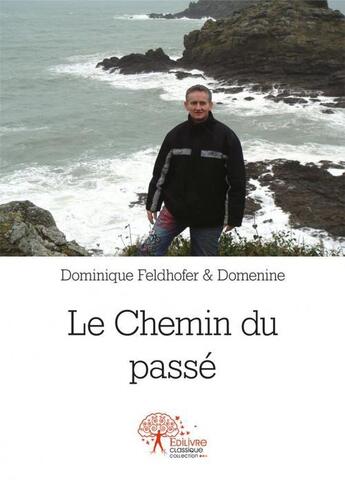 Couverture du livre « Le chemin du passé » de Dominique Feldhofer et Domenine aux éditions Edilivre